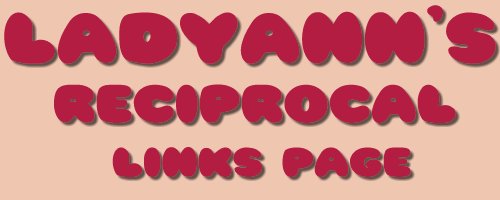 Welcome to LadyAnn's Reciprocal Links Page